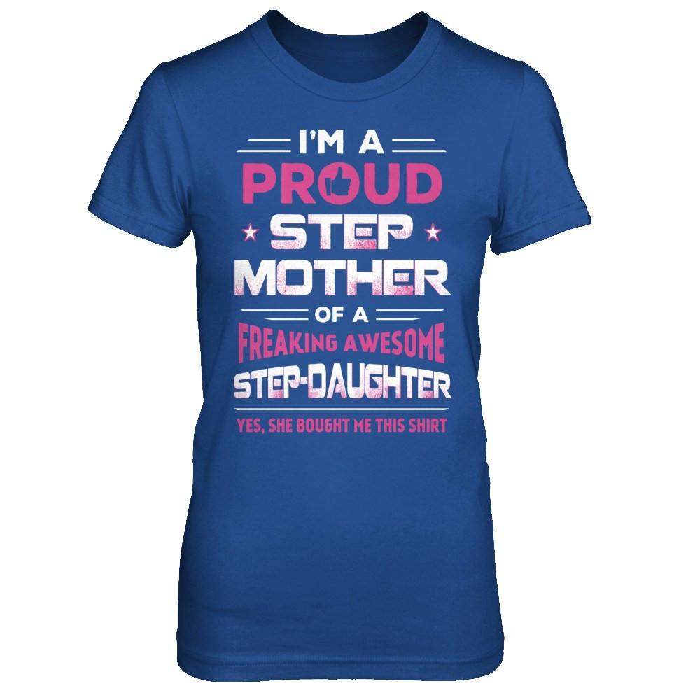 I'm A Proud Step Mother Of A Freaking Awesome Step Daughter T-Shirt & Hoodie | Teecentury.com