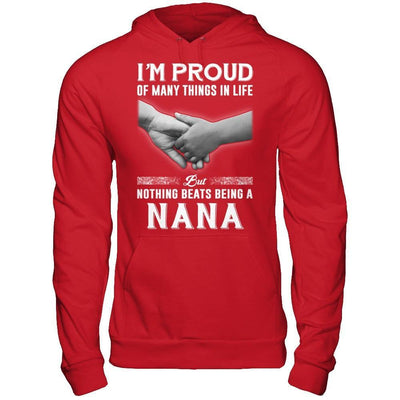 Proud Of Many Things In Life Nothing Beats Being A Nana T-Shirt & Hoodie | Teecentury.com