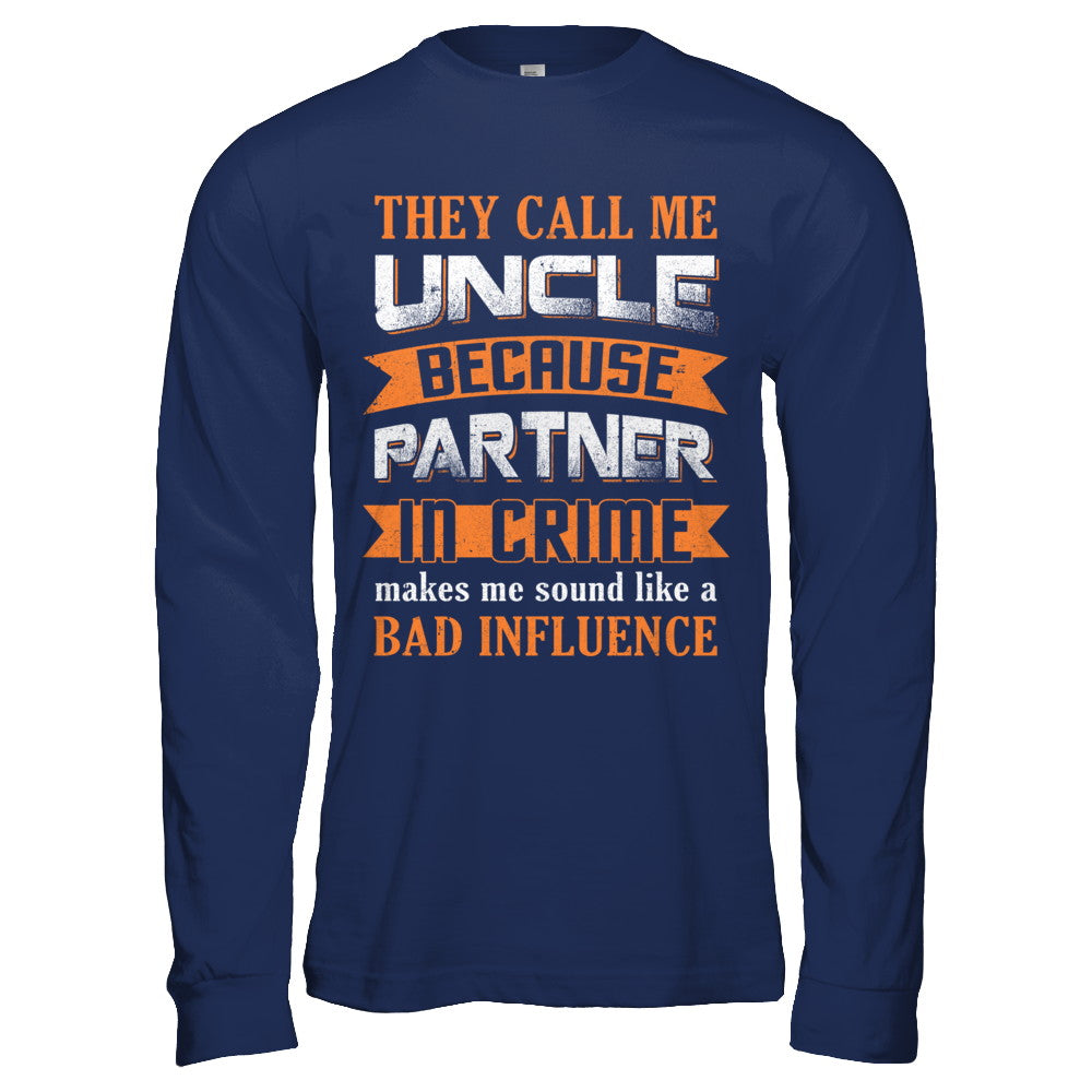 Funny Call Uncle Partner In Crime Make Bad Influence T-Shirt & Hoodie | Teecentury.com