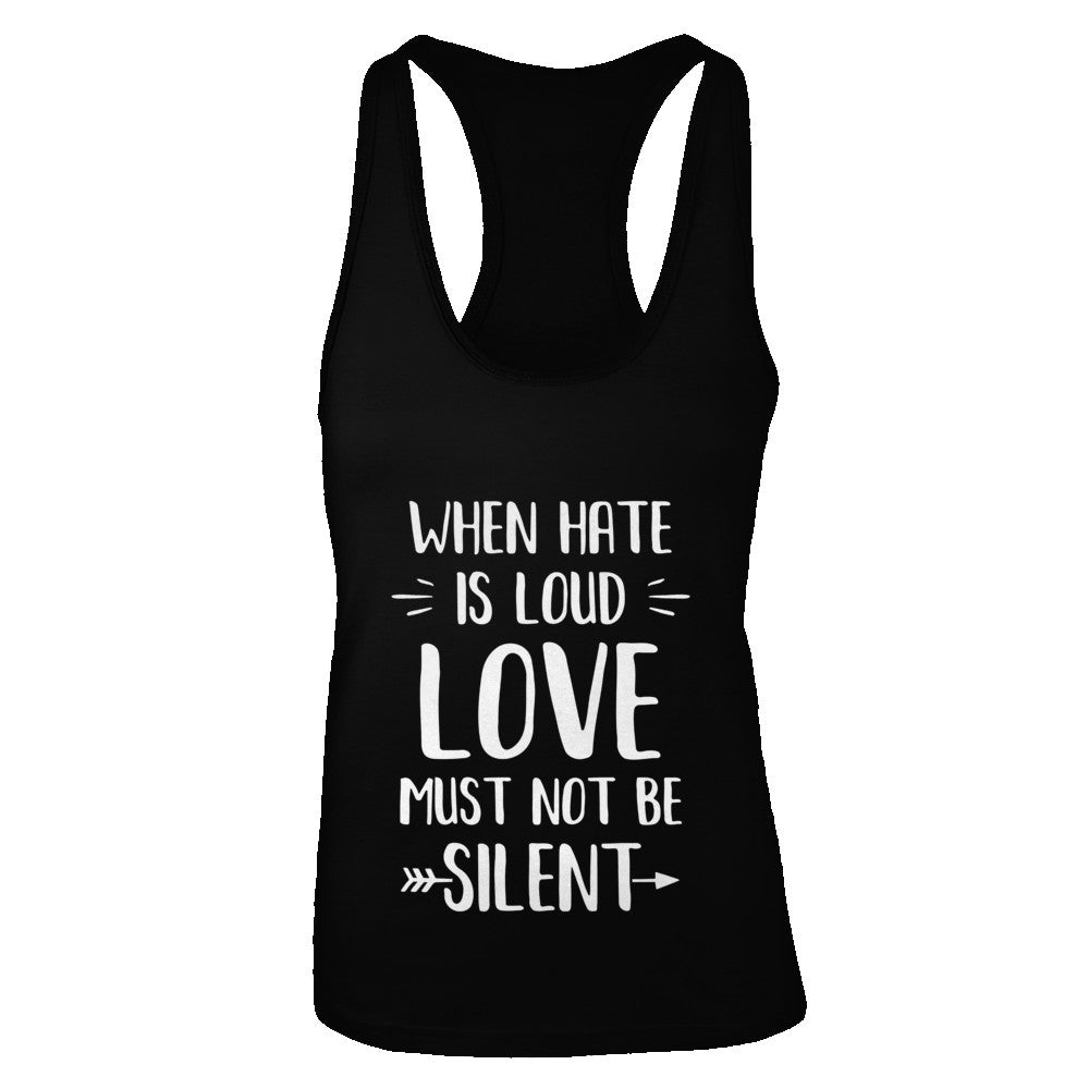 When Hate Is Loud Love Must Not Be Silent T-Shirt & Tank Top | Teecentury.com