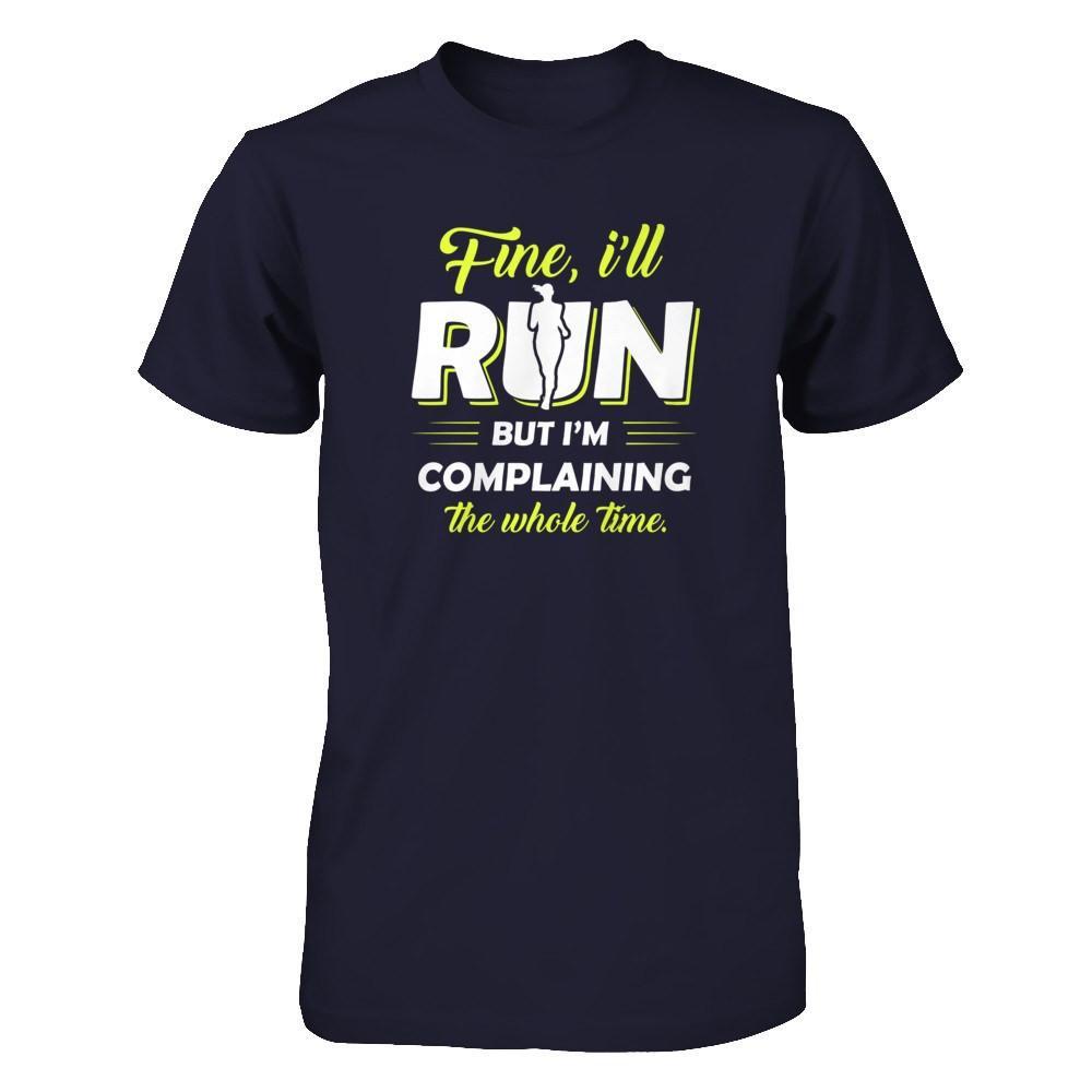 Fine I'll Run But I'm Complaining The Whole Time T-Shirt & Tank Top | Teecentury.com