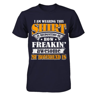 I'm Wearing This Shirt Freakin' Awesome My Boyfriend Is T-Shirt & Hoodie | Teecentury.com