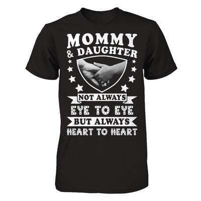 Mommy And Daughter Not Always Eye To Eye But Always Heart To Heart T-Shirt & Hoodie | Teecentury.com