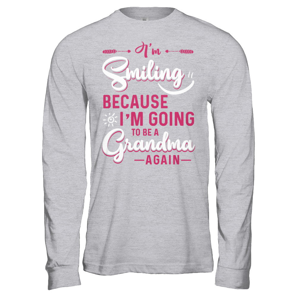 I'm Smiling Because I'm Going To Be A Grandma Again T-Shirt & Hoodie | Teecentury.com