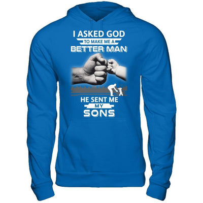 I Asked God To Make Me A Better Man He Sent Me My Sons T-Shirt & Hoodie | Teecentury.com