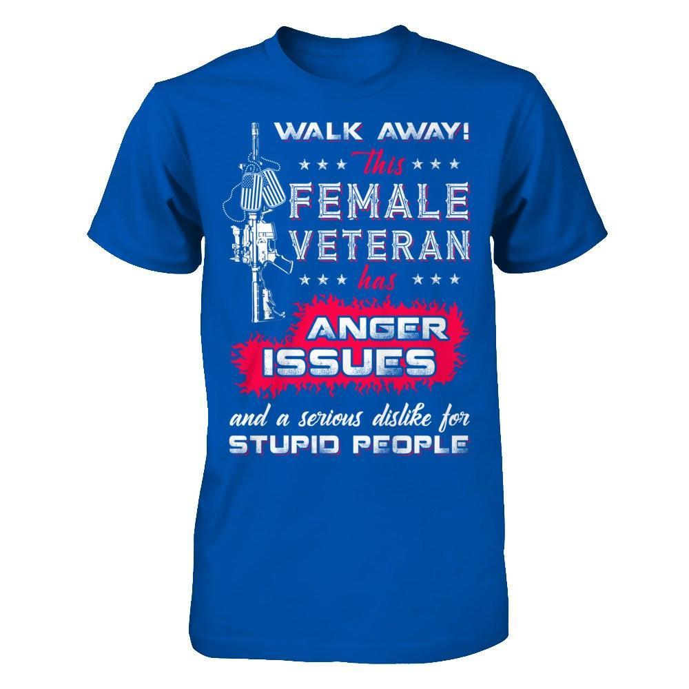 Walk Away This Female Veteran Has Anger Issues T-Shirt & Hoodie | Teecentury.com