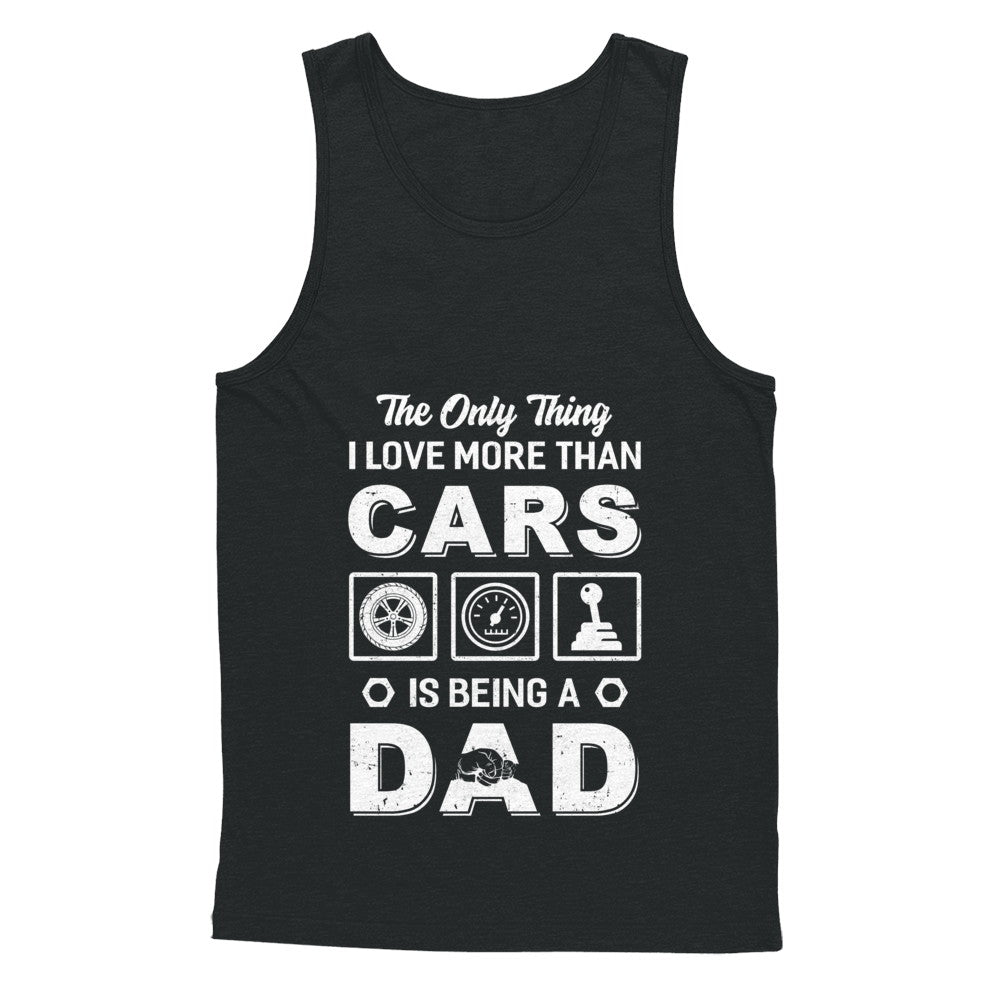 The Only Thing I Love More Than Cars Is Being A Dad T-Shirt & Hoodie | Teecentury.com