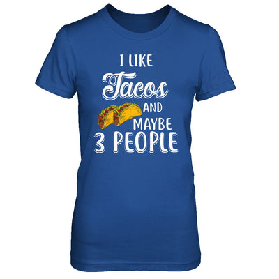 I Like Tacos And Maybe 3 People T-Shirt & Hoodie | Teecentury.com