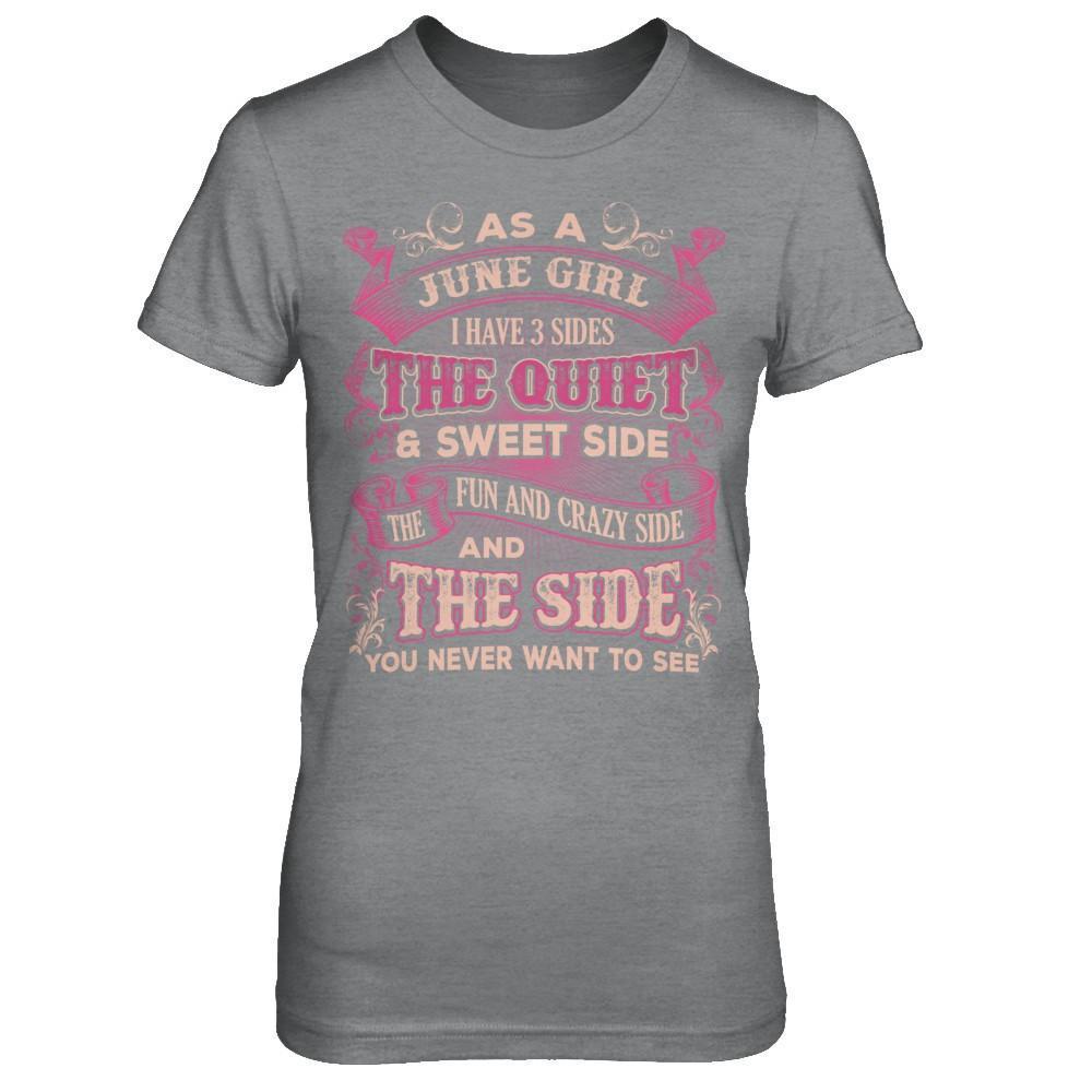 As A June Girl I Have 3 Sides Birthday Gift T-Shirt & Hoodie | Teecentury.com