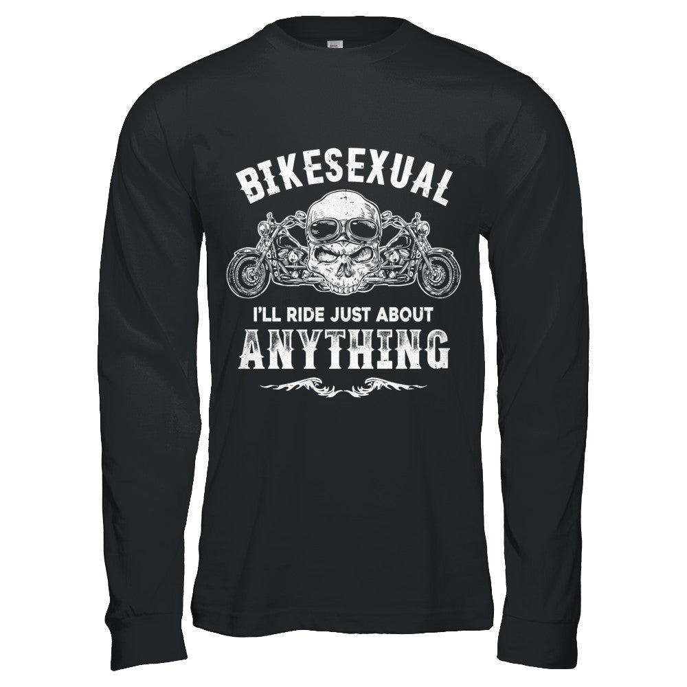 Bikesexual I'll Ride Just About Anything Biker T-Shirt & Hoodie | Teecentury.com