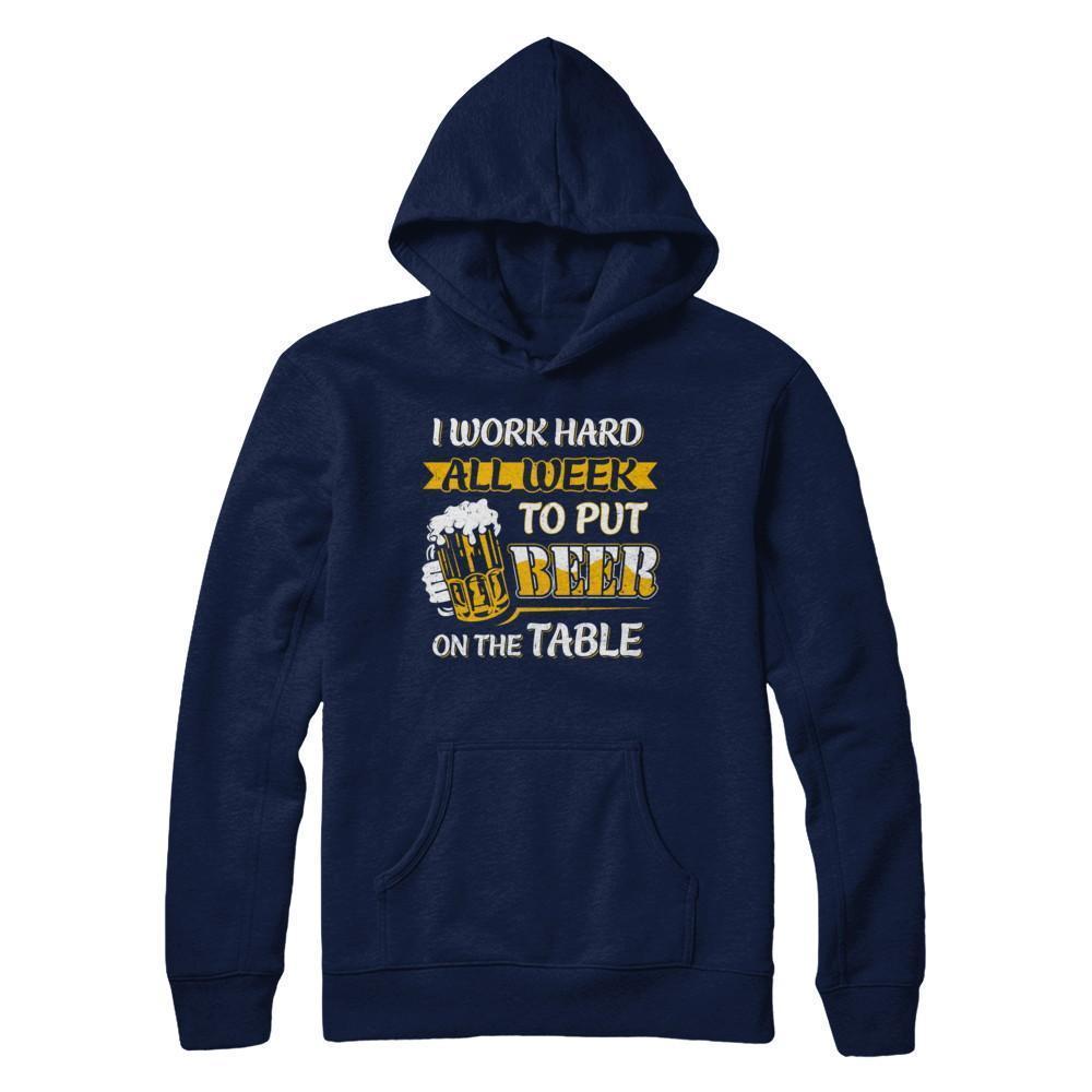 I Work Hard All Week To Put Beer On The Table T-Shirt & Hoodie | Teecentury.com