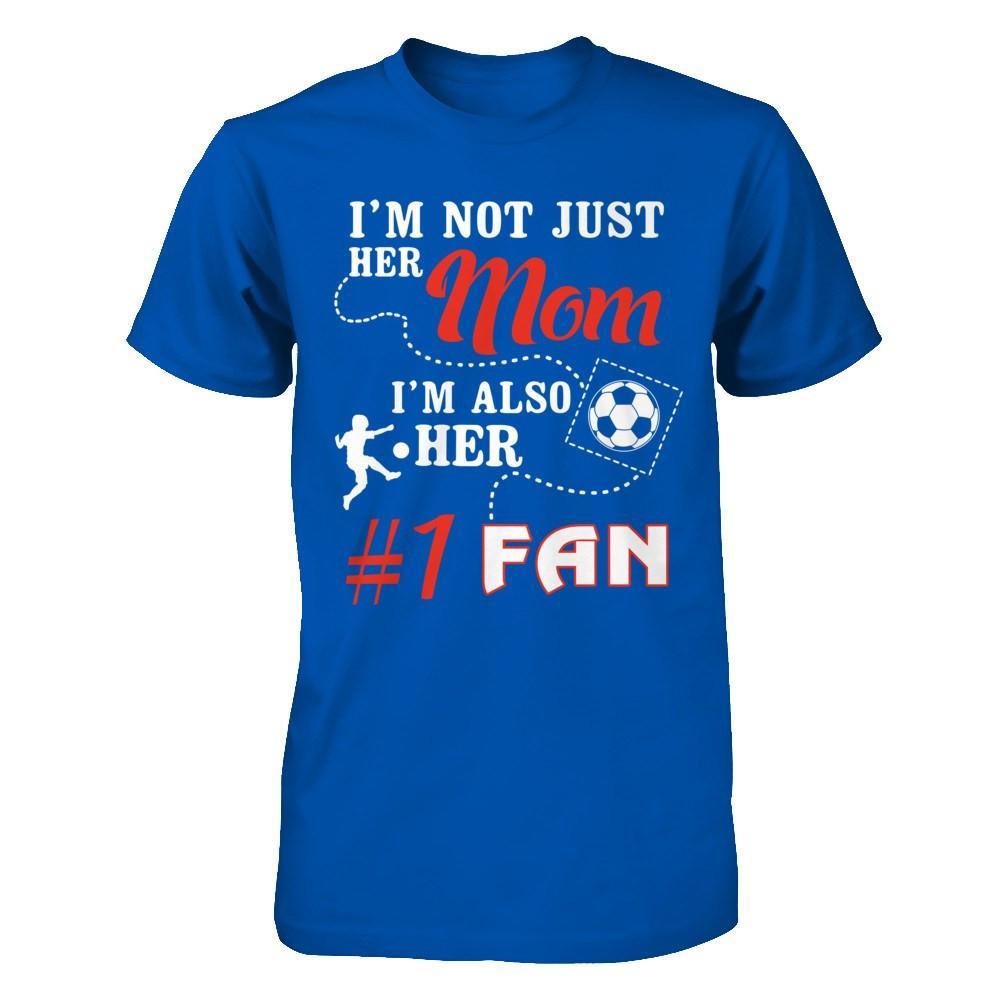 I'm Not Just Her Mom I'm Also Her Fan Soccer Mom T-Shirt & Hoodie | Teecentury.com