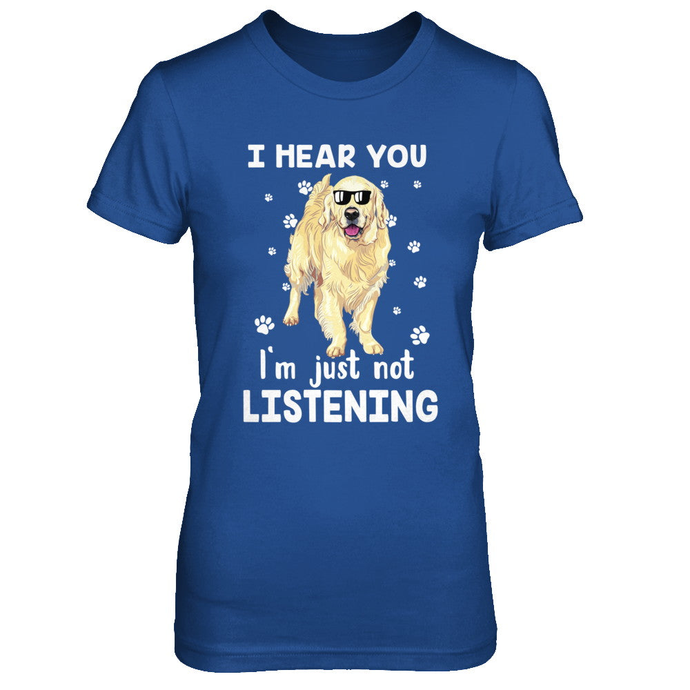 I Hear You I'm Just Not Listening Funny Golden Retriever T-Shirt & Hoodie | Teecentury.com
