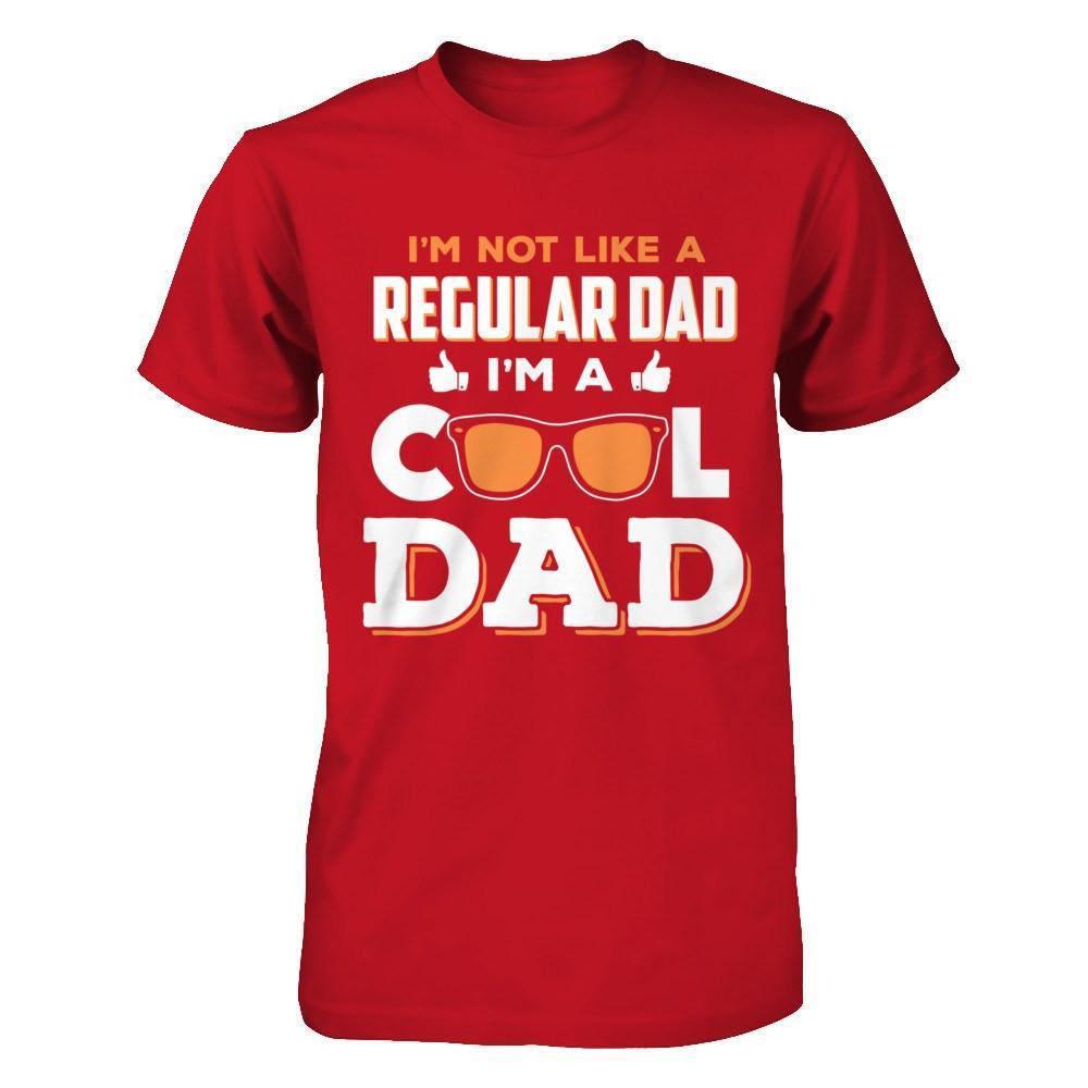 I'm Not Like A Regular Dad I'm A Cool Dad T-Shirt & Hoodie | Teecentury.com