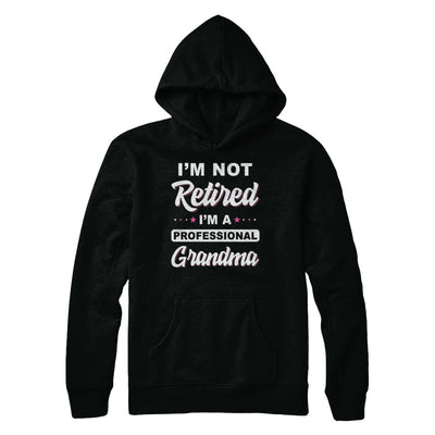 I'm Not Retired A Professional Grandma Mother Day Gift T-Shirt & Hoodie | Teecentury.com