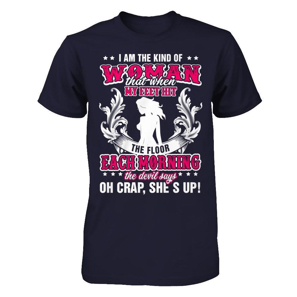 I Am The Kind Of Woman That When My Feet Hit The Floor T-Shirt & Hoodie | Teecentury.com