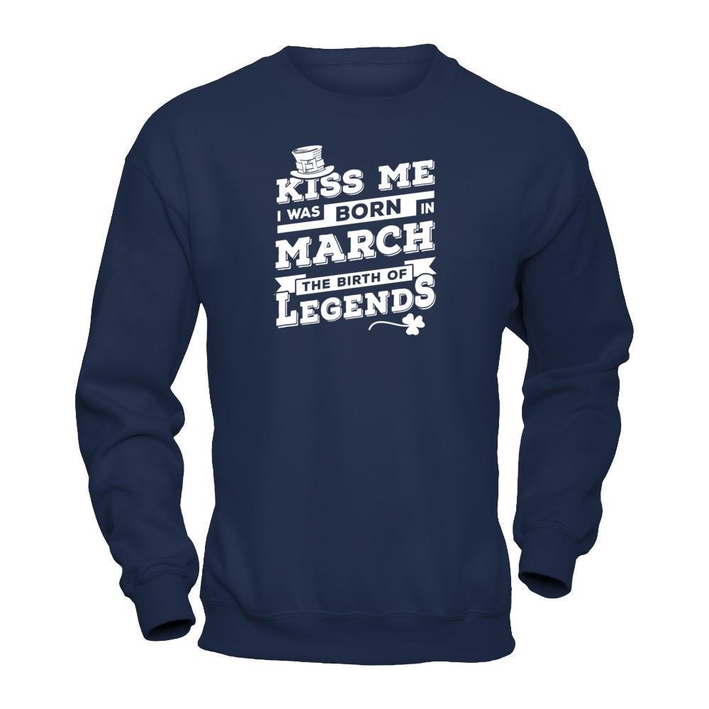 Kiss Me I Was Born In March The Birth Of Legends T-Shirt & Hoodie | Teecentury.com