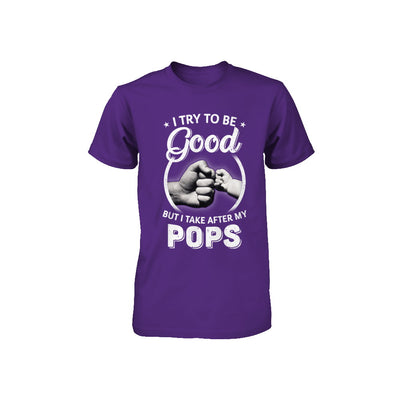 I Try To Be Good But I Take After My Pops Toddler Kids Youth Youth Shirt | Teecentury.com