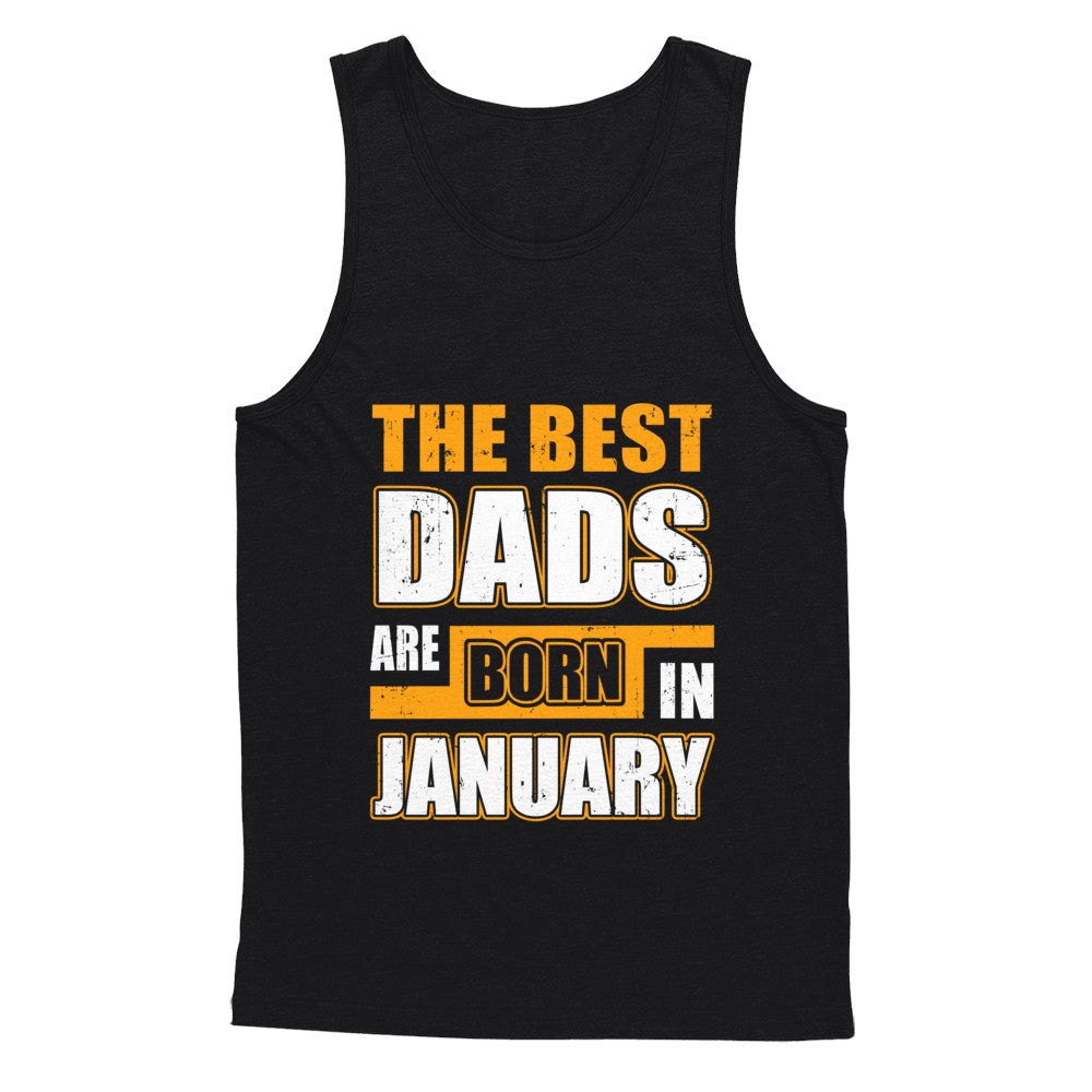 The Best Dads Are Born In January T-Shirt & Hoodie | Teecentury.com