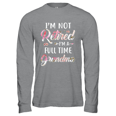 I'm Not Retired I'm A Full Time Grandma Mothers Day T-Shirt & Hoodie | Teecentury.com
