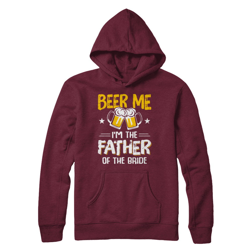 Beer Me I'm The Father Of The Bride Father's Day Gift T-Shirt & Hoodie | Teecentury.com