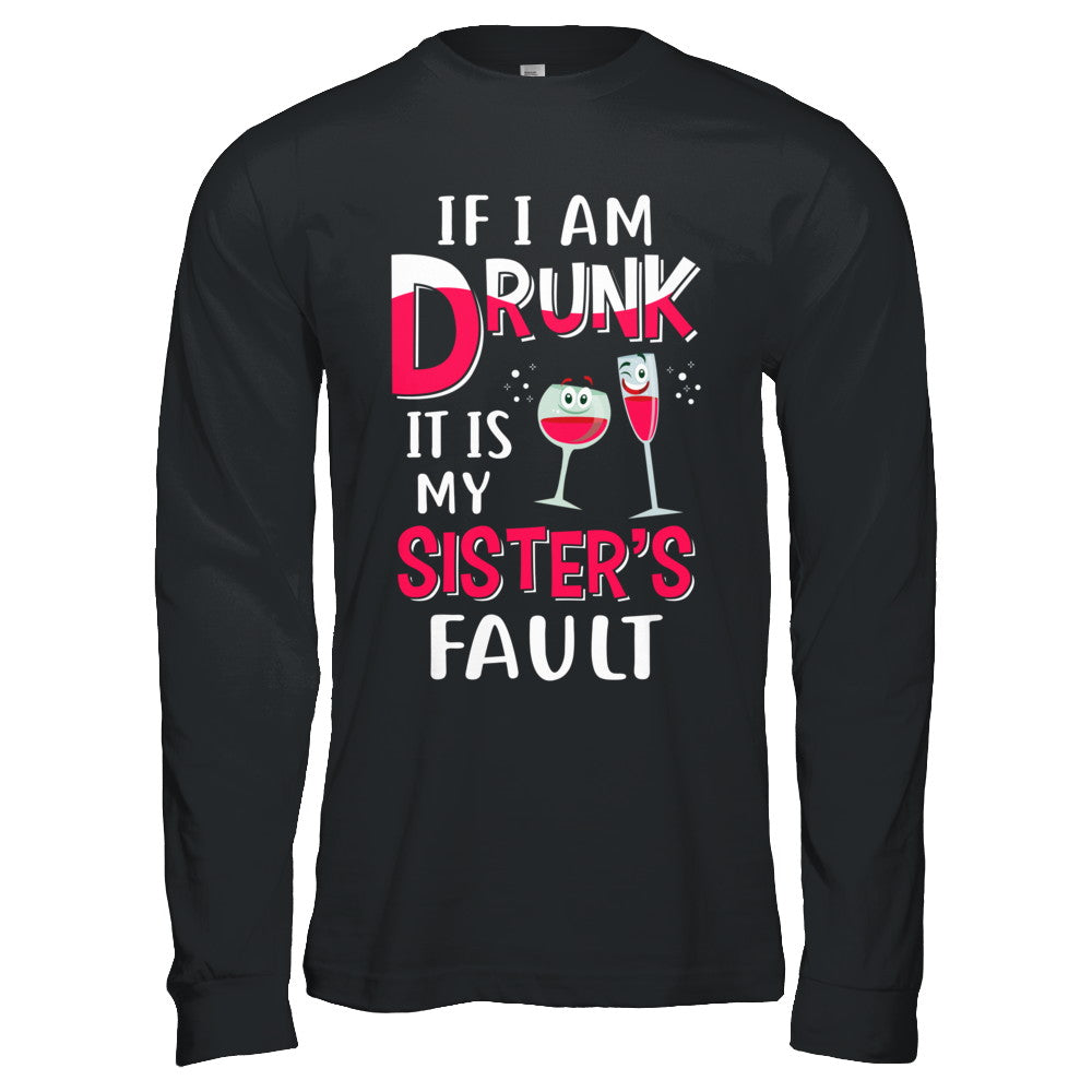 If I'm Drunk It's My Sister's Fault Drinking Wine T-Shirt & Hoodie | Teecentury.com