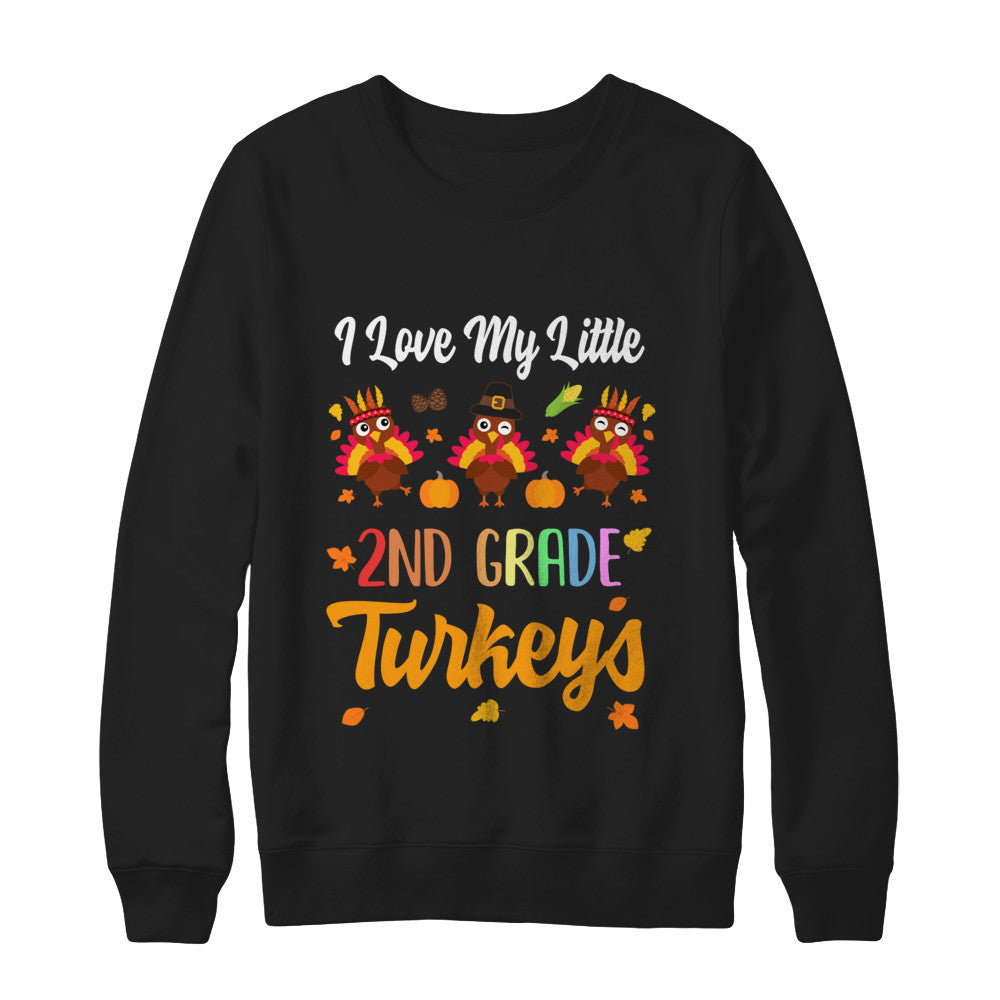 Thankful I Love My Little Second Grade Turkeys T-Shirt & Sweatshirt | Teecentury.com