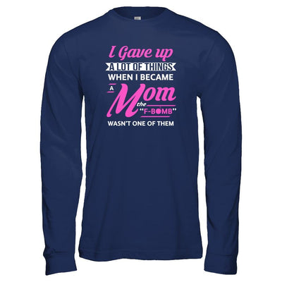 I Gave Up A Lot Of Things When I Became A Mom T-Shirt & Tank Top | Teecentury.com