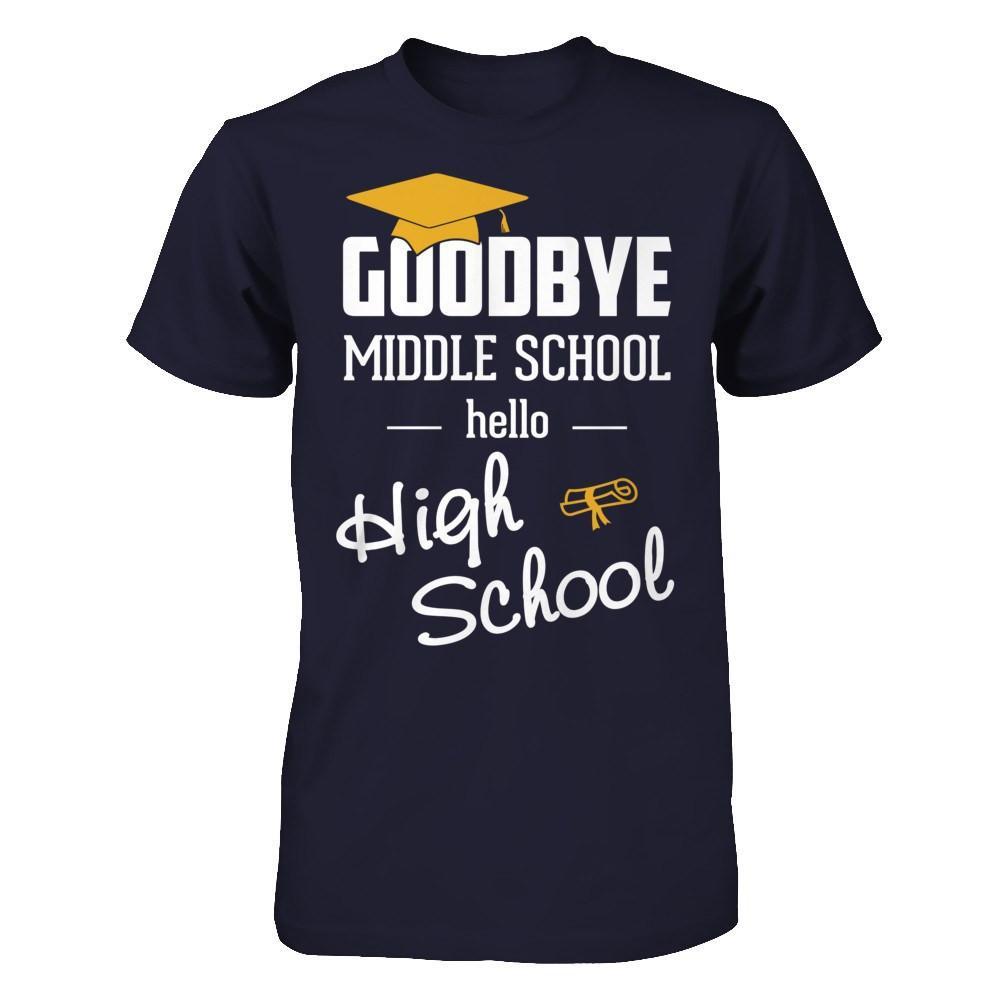 Goodbye Middle School Hello High School T-Shirt & Hoodie | Teecentury.com