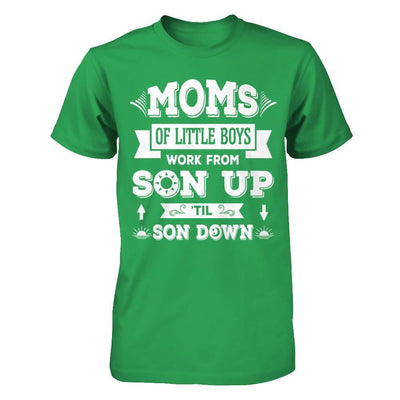 Mom Of Little Boys Work From Son Up 'Til Son Down T-Shirt & Hoodie | Teecentury.com