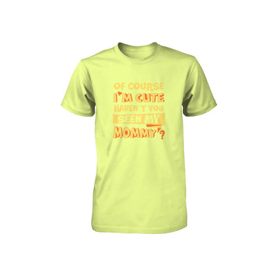 Of Course I'm Cute Haven't You Seen My Mommy Youth Youth Shirt | Teecentury.com