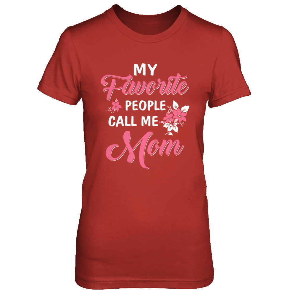 My Favorite People Call Me Mom Mothers Day Gift T-Shirt & Hoodie | Teecentury.com