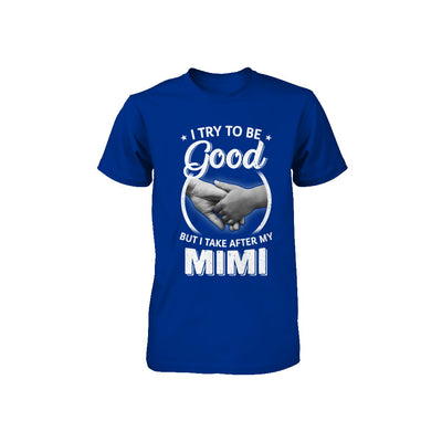 I Try To Be Good But I Take After My Mimi Toddler Kids Youth Youth Shirt | Teecentury.com