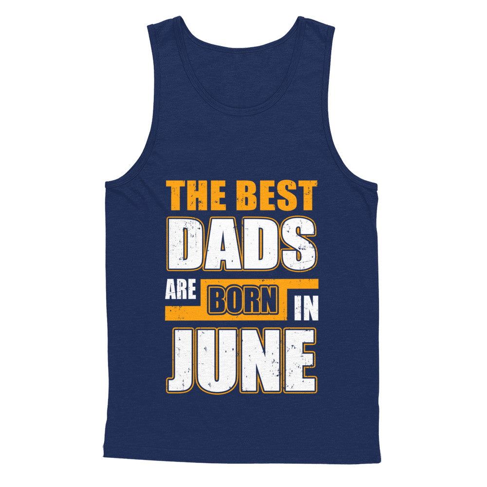 The Best Dads Are Born In June T-Shirt & Hoodie | Teecentury.com