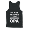 I'm Not Retired A Professional Opa Father Day Gift T-Shirt & Hoodie | Teecentury.com