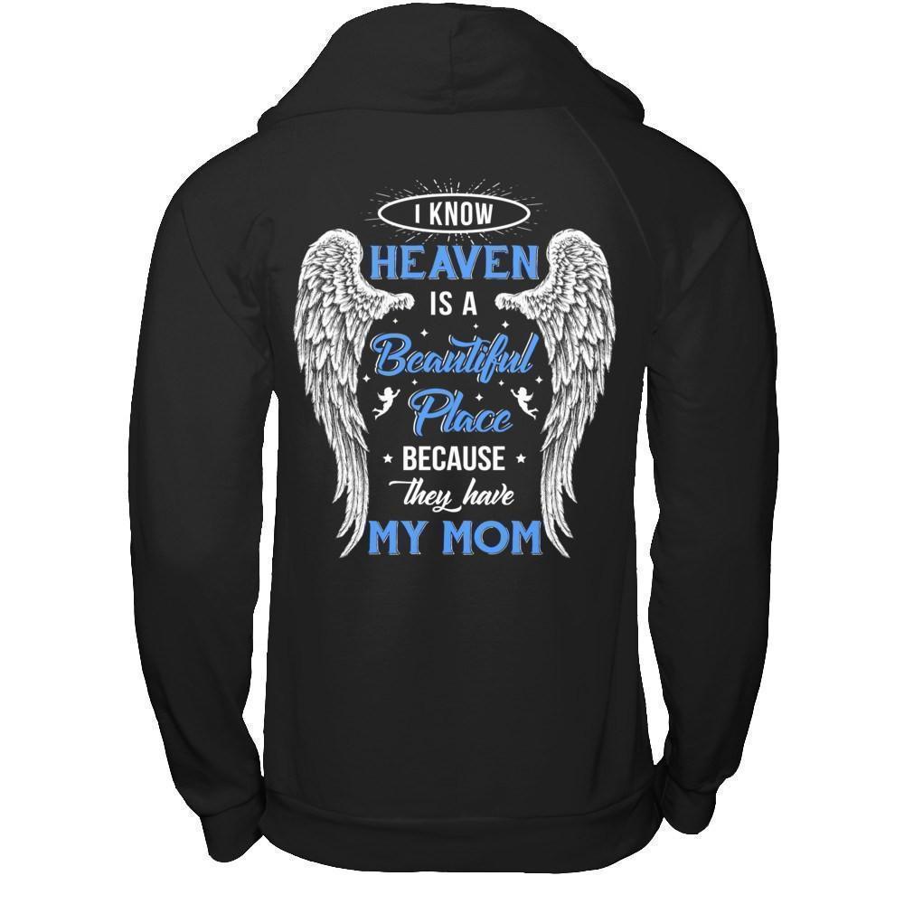 I Know Heaven Is A Beautiful Place Because They Have My Mom T-Shirt & Hoodie | Teecentury.com