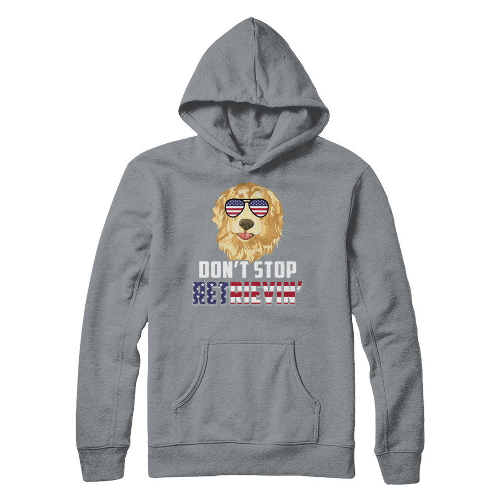 4Th Of July Gift Don't Stop Retrievin' Golden Retriever T-Shirt & Hoodie | Teecentury.com