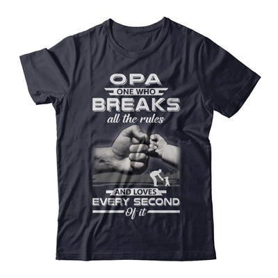 Opa One Who Breaks All The Rules And Loves Every Second Of It T-Shirt & Hoodie | Teecentury.com