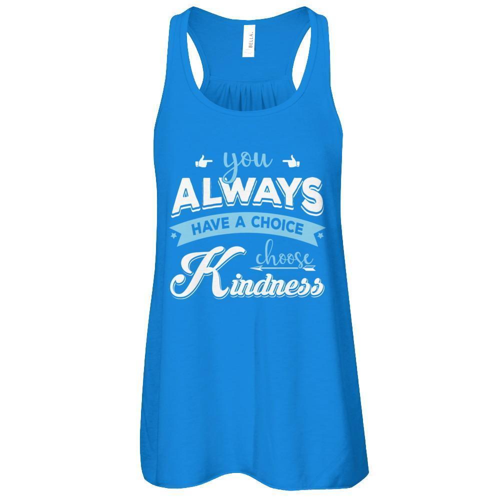 You Always Have A Choice Choose Kindness T-Shirt & Tank Top | Teecentury.com