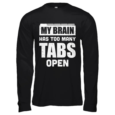 My Brain Has Too Many Tabs Open T-Shirt & Hoodie | Teecentury.com