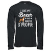 I Like My Boxer And Maybe 3 People T-Shirt & Hoodie | Teecentury.com