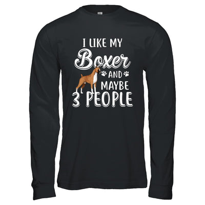 I Like My Boxer And Maybe 3 People T-Shirt & Hoodie | Teecentury.com