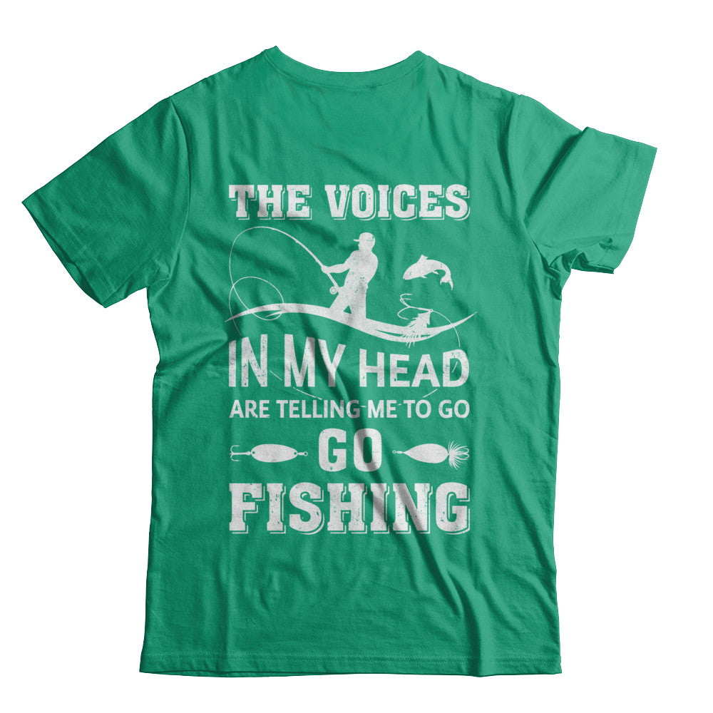 Funny Fishing Tshirt I Fish Because the Voices in My Head Tell Me