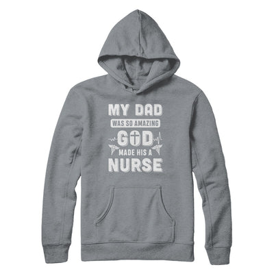 My Dad Was So Amazing God Make His A Nurse T-Shirt & Hoodie | Teecentury.com