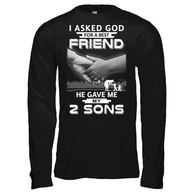 I Asked God For A Best Friend He Gave Me My Two Sons T-Shirt & Hoodie | Teecentury.com