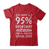 My Brain Is 95% Broadway Show Lyrics 5% Useless T-Shirt & Hoodie | Teecentury.com