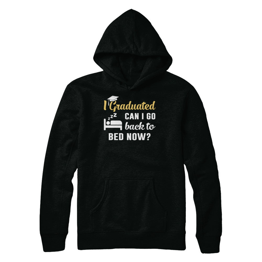 I Graduated Can I Go Back To Bed Now Graduation T-Shirt & Hoodie | Teecentury.com