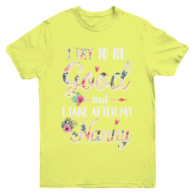 Toddler Kids I Try To Be Good But I Take After My Nanny Youth Youth Shirt | Teecentury.com