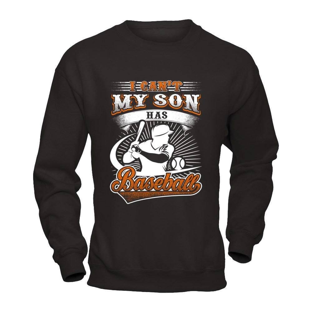 I Can't My Son Has Baseball T-Shirt & Hoodie | Teecentury.com