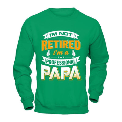 I'm Not Retired I'm A Professional Papa T-Shirt & Hoodie | Teecentury.com
